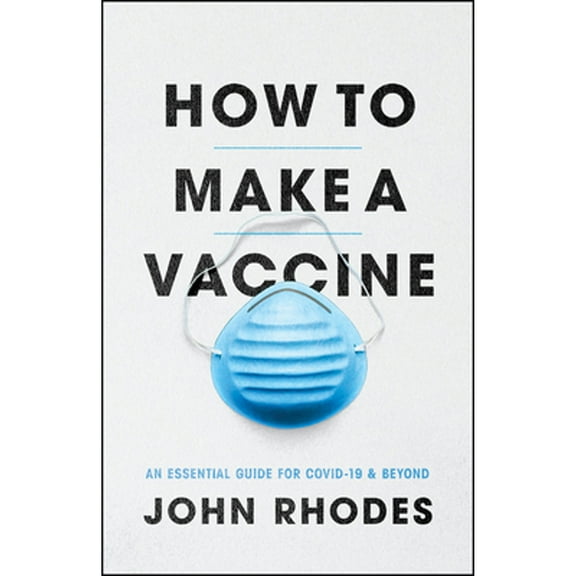 Pre-Owned How to Make a Vaccine: An Essential Guide for Covid-19 and Beyond (Paperback) 022679251X 9780226792514