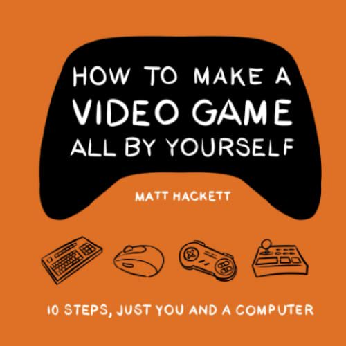 Pre-Owned How to Make a Video Game All By Yourself: 10 steps, just you and a computer (Paperback) 1736576208 9781736576205