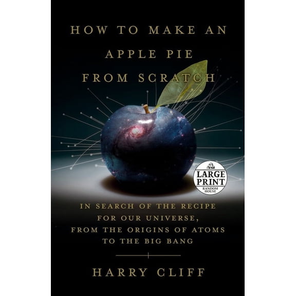 Pre-Owned How to Make an Apple Pie from Scratch: In Search of the Recipe for Our Universe, from the Origins of Atoms to the Big Bang (Paperback)(Large Print)