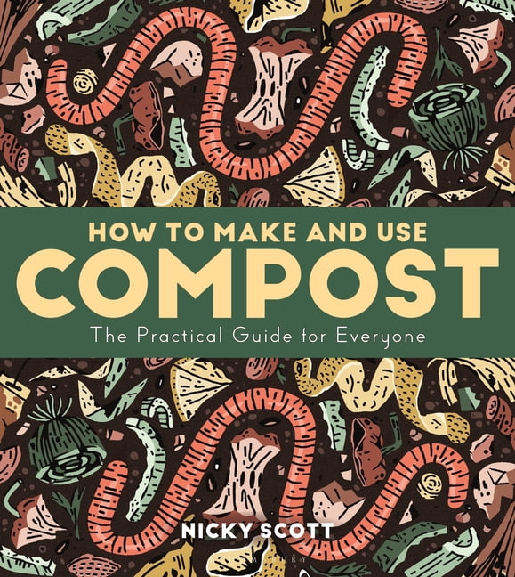 How to Make and Use Compost: The Practical Guide for Everyone, (Paperback)