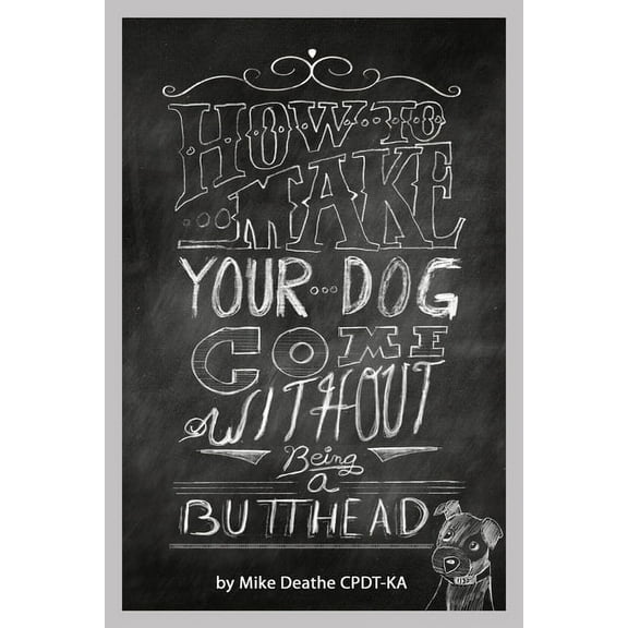 How to Make your Dog COME Without Being a BUTT-HEAD, (Paperback)
