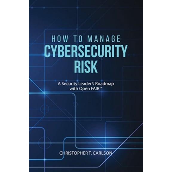 Pre-Owned How to Manage Cybersecurity Risk: A Security Leader's Roadmap with Open FAIR (Paperback)