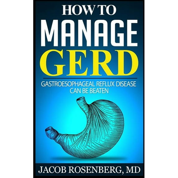 How to manage GERD: Gastroesophageal reflux disease can be beaten (Paperback)