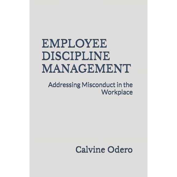 How to Manage Human Resources Employee Discipline Management: Addressing Misconduct in the Workplace, Book 14, (Paperback)
