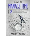 thumbnail image 1 of How to Manage Time: 7 Easy Steps to Master Time Management, Project Planning, Prioritization, Delegation &amp; Outsourci, (Paperback), 1 of 1