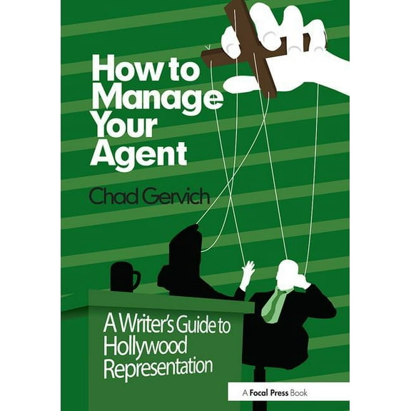 How to Manage Your Agent: A Writer's Guide to Hollywood Representation, (Paperback)