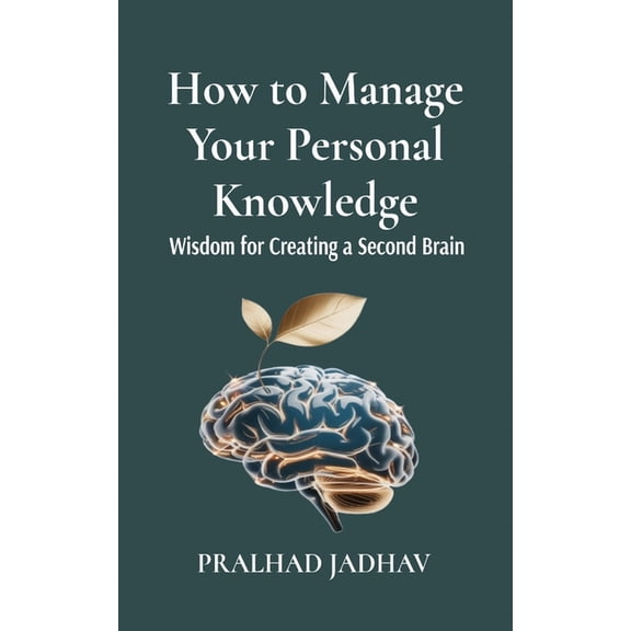 How to Manage Your Personal Knowledge: Wisdom For Creating a Second Brain, (Paperback)