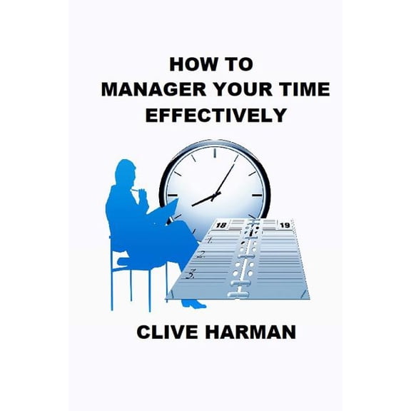 How to Manage Your Time Effectively : Read and Learn