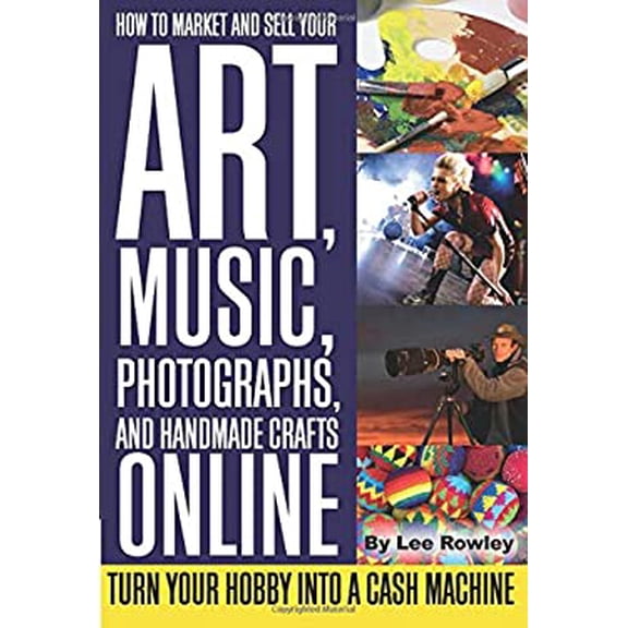 Pre-Owned How to Market and Sell Your Art, Music, Photographs, and Handmade Crafts Online: Turn Your Hobby Into a Cash Machine (Paperback) 1601381468 9781601381460