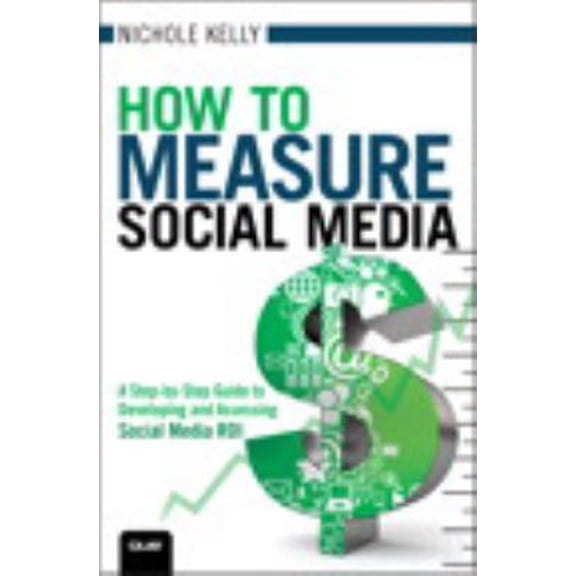 Pre-Owned How to Measure Social Media: A Step-By-Step Guide to Developing and Assessing Social Media ROI (Paperback) 0789749858 9780789749857