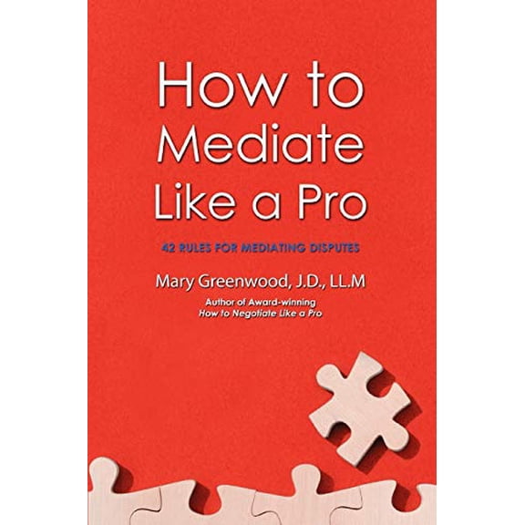 Pre-Owned How to Mediate Like a Pro: 42 Rules for Mediating Disputes (Paperback) 0595469620 9780595469628