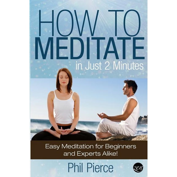 How to Meditate in Just 2 Minutes: Easy Meditation for Beginners and Experts Alike! (Relaxation, Mindfulness & ASMR), (Paperback)