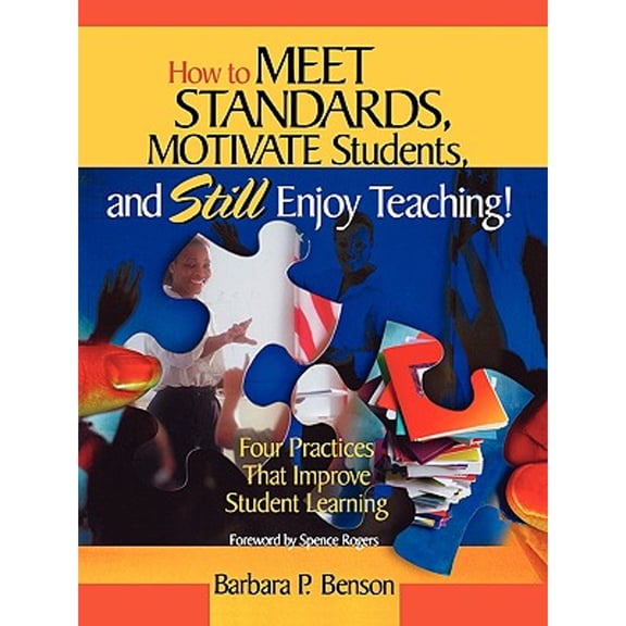 How to Meet Standards, Motivate Students, and Still Enjoy Teaching!: Four Practices That Improve (Paperback) by Barbara P Benson