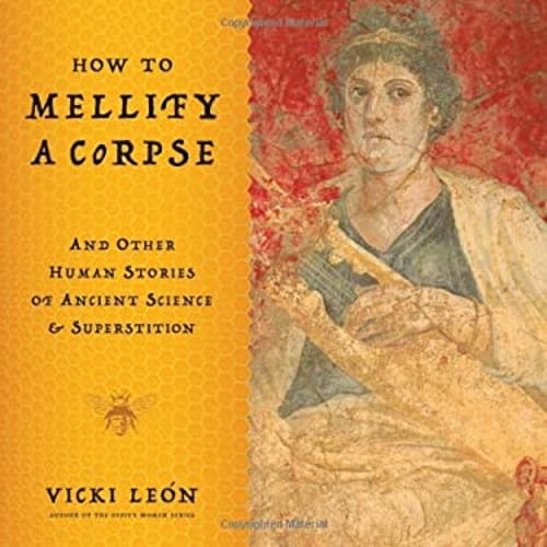 Pre-Owned How to Mellify a Corpse: And Other Human Stories of Ancient Science & Superstition (Paperback) 0802717020 9780802717023