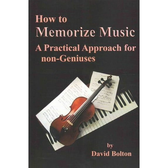 How to Memorize Music - A Practical Approach for non-Geniuses (Paperback)