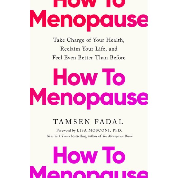 How to Menopause: Take Charge of Your Health, Reclaim Your Life, and Feel Even Better Than Before, (Hardcover)