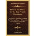 thumbnail image 1 of How to Mix Drinks or the Bon-Vivant's Companion: To Which Is Appended a Manual for the Manufacture of Cordials, Liquors,, 1 of 1