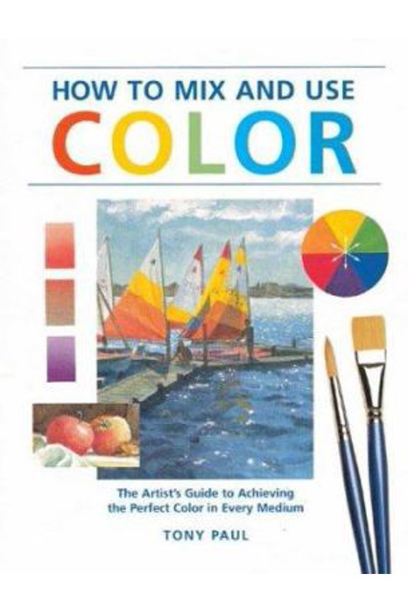 Pre-Owned How to Mix and Use Color: The Artist's Guide to Achieving the Perfect Color (Paperback) by Tony Paul, Jane Stroud