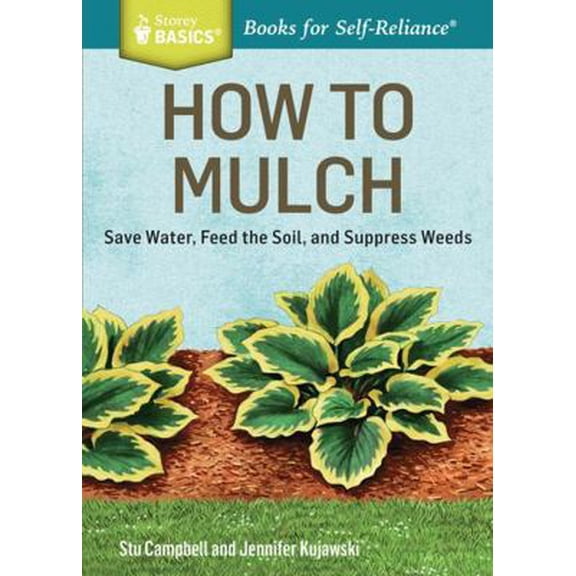 Pre-Owned How to Mulch: Save Water, Feed the Soil, and Suppress Weeds (Paperback) 1612124445 9781612124445