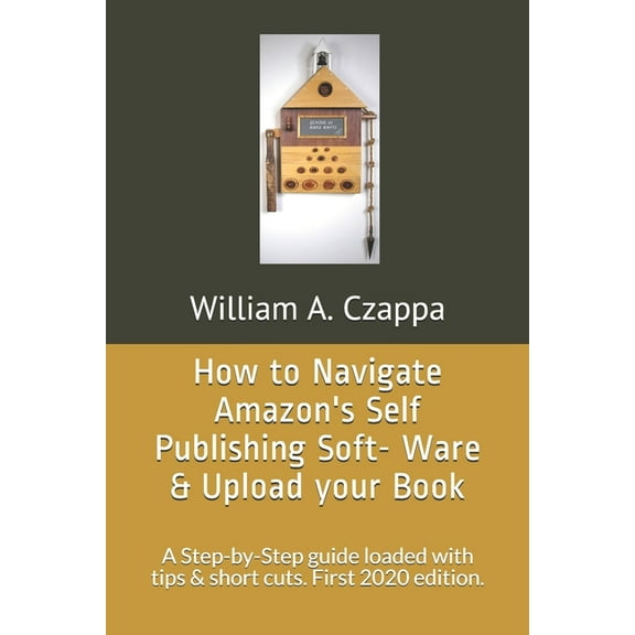 How to Navigate Amazons Self-Publishing Software & Upload your Book: A Step-by-Step guide loaded with valuable tips. Fir, (Paperback)