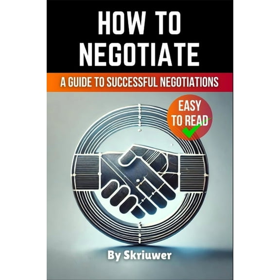 How to Negotiate Book: A Comprehensive Guide to Successful Negotiations, (Paperback)