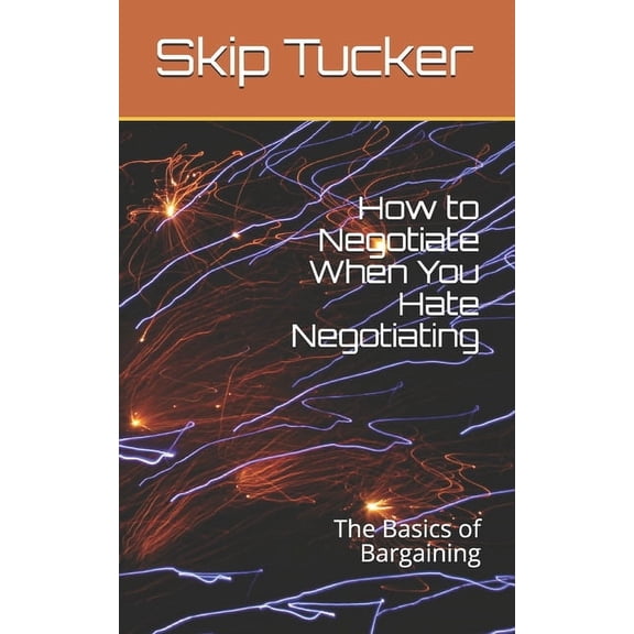 How to Negotiate When You Hate Negotiating: The Basics of Bargaining (Paperback)