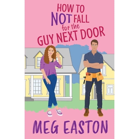 How to Not Fall How to Not Fall for the Guy Next Door: A Closed-Door Romantic Comedy, Book 1, (Paperback)