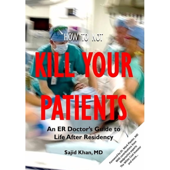 How to Not Kill Your Patients: An ER Doctor's Guide to Life after Residency, (Paperback)
