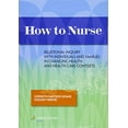 thumbnail image 1 of Pre-Owned How to Nurse: Relational Inquiry with Individuals and Families in Shifting Contexts (Paperback) 1451190263 9781451190267, 1 of 1