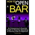 thumbnail image 1 of Pre-Owned How to Open a Bar: An Entrepreneur's Essential Guide to Opening, Operating, and Owning a Bar or Nightclub ~ ( the Bar Business Plan ), 1 of 1