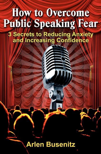 How to Overcome Public Speaking Fear: 3 Secrets to Reducing Anxiety and ...