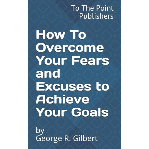To the Point: How to Overcome Your Fears and Excuses to Achieve Your Goals: 10 Action Steps to Success (Paperback)