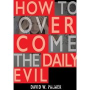 How to Overcome the Daily Evil