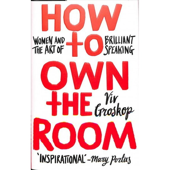 How to Own the Room: Women and the Art of Brilliant Speaking by Viv Groskop HB