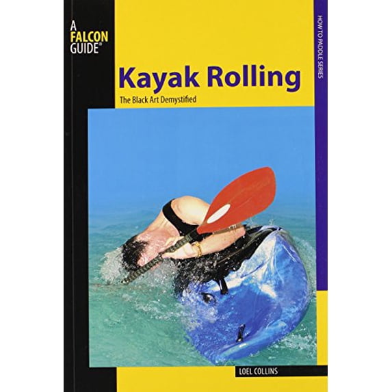 Pre-Owned Kayak Rolling: The Black Art Demystified (Paperback) 0762750820 9780762750825
