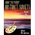 thumbnail image 1 of How to Paint Abstract Sunsets: Step by Step, (Paperback), 1 of 1