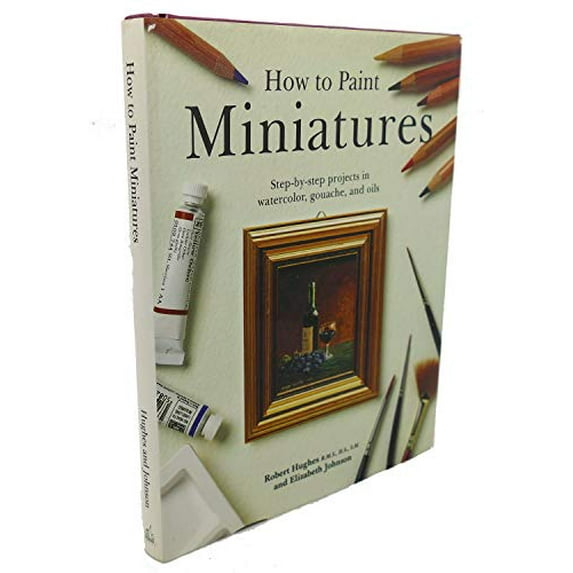 Pre-Owned How to Paint Miniatures: Step-by-Step Projects in Watercolor, Gouache, and Oils, 9780785800293, 0785800298, Hardcover,