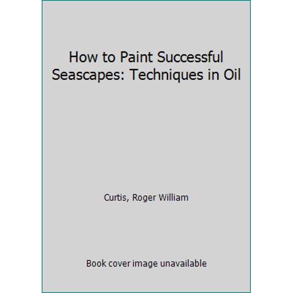 Pre-Owned How to Paint Successful Seascapes: Techniques in Oil (Hardcover) 0823024679 9780823024674