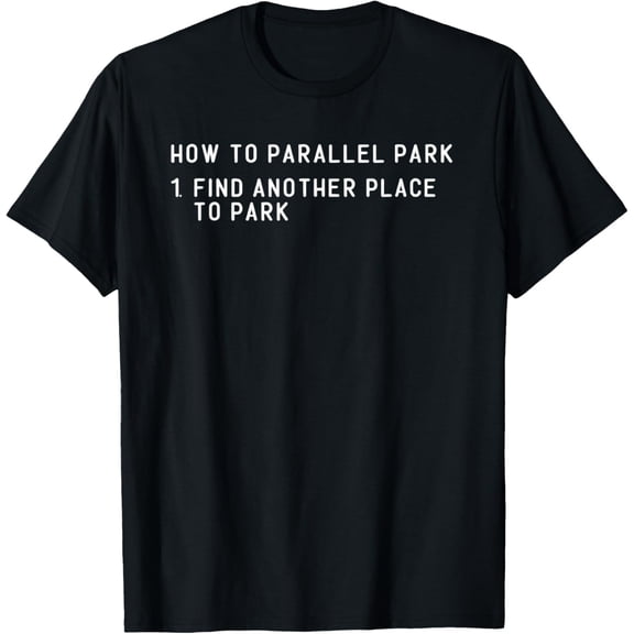 How to Parallel Park Funny New Driver Parking Quote Saying T-Shirt