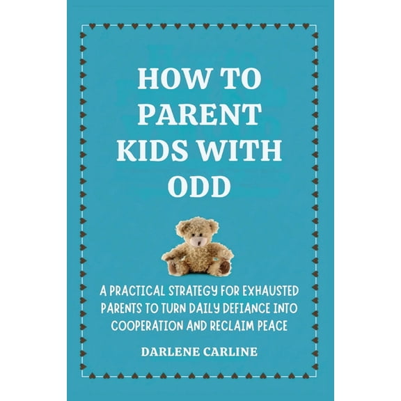 How to Parent Kids With ODD: A Practical Strategy for Exhausted Parents to Turn Daily Defiance Into Cooperation and Recl, (Paperback)