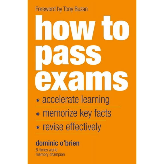 How to Pass Exams: Accelerate Your Learning, Memorize Key Facts, Revise Effectively, 3rd Revised ed. (Paperback)