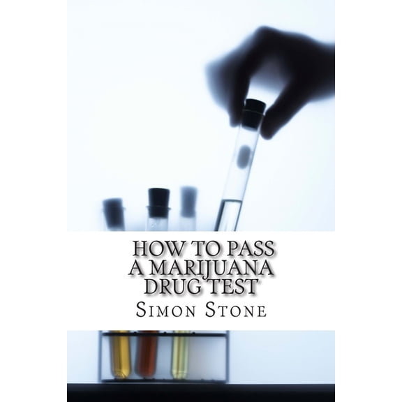 How to Pass a Marijuana Drug Test: Proven Methods to Fool Your Boss and Beat the System (Paperback)
