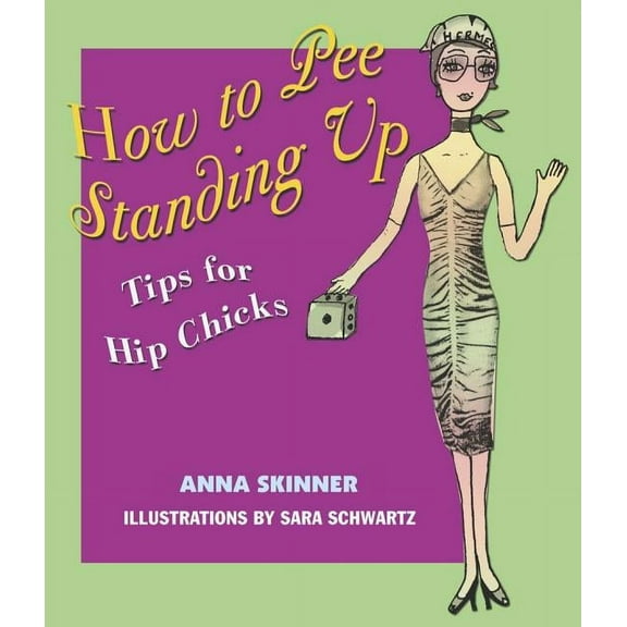 How to Pee Standing Up : Tips for Hip Chicks (Paperback)