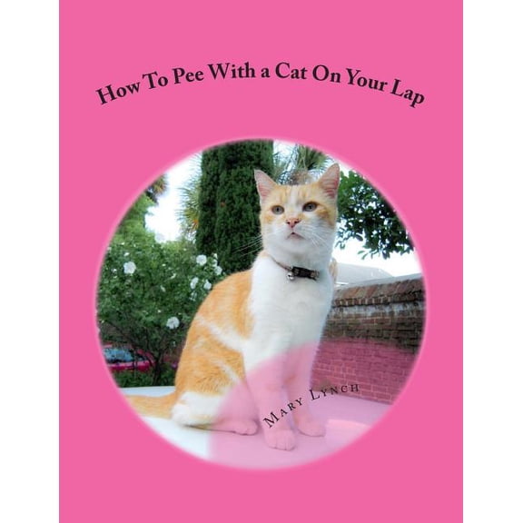 How to Pee with a Cat on Your Lap: And Other Poems for Cats