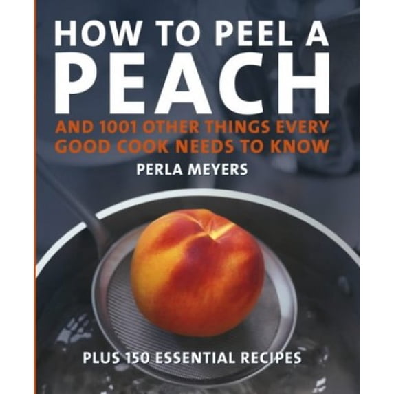 Pre-Owned How to Peel a Peach: And 1,001 Other Things E Cook Needs to Know (Hardcover) 0471221236 9780471221234