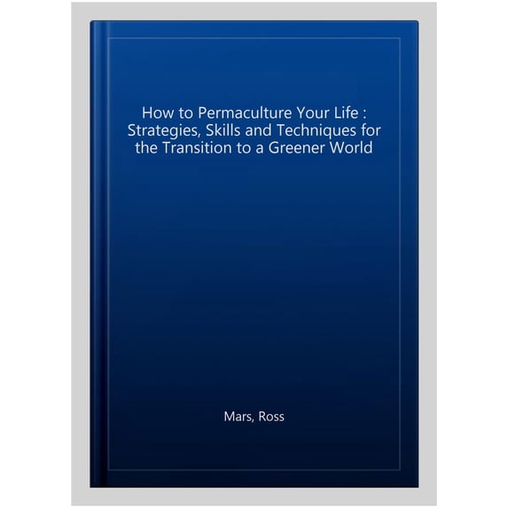 How to Permaculture Your Life Ross Mars (Paperback)