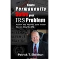 thumbnail image 1 of Pre-Owned How to Permanently Solve your IRS Problem: Former IRS Attorney Spills Insider Secrets About the IRS Paperback, 1 of 1
