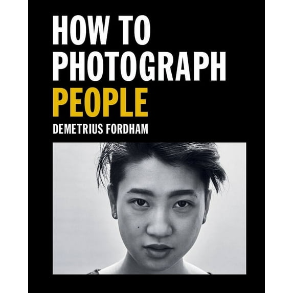 How to Photograph People: Learn to Take Incredible Portraits & More, (Paperback)