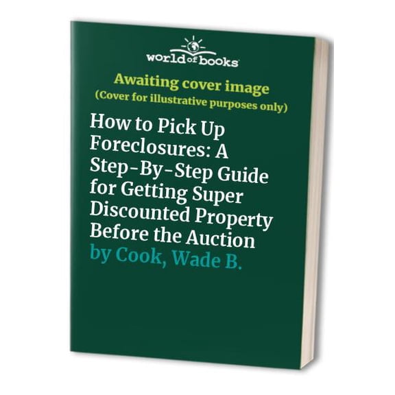 Pre-Owned How to Pick Up Foreclosures: A Step-By-Step Guide for Getting Super Discounted Property Before the Auction (Paperback) 0910019665 9780910019668