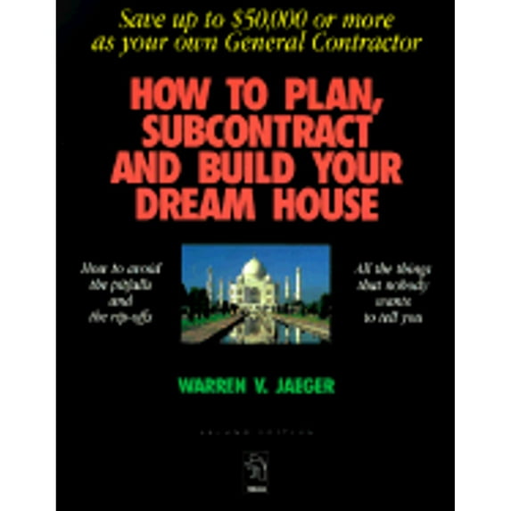 Pre-Owned How to Plan, Subcontract and Build Your Dream House: Save Up to $50,000 or More as Your Own General Contractor (Paperback) 0964782405 9780964782402